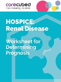 Hospice: Worksheet for Determining Prognosis – Renal Disease