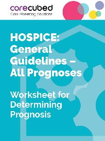 Hospice: Worksheet for Determining Prognosis - General Guidelines - All Prognoses